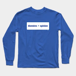 Les données sont mieux que l'opinion (Data > Opinion,  French, Blue) Long Sleeve T-Shirt